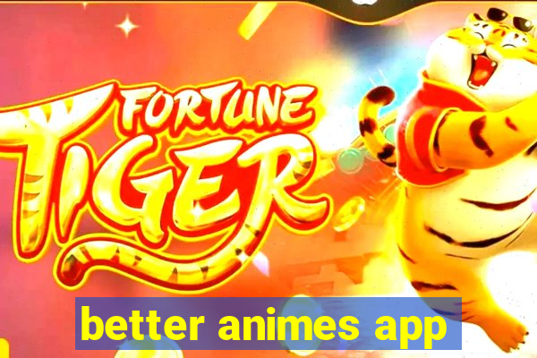 better animes app